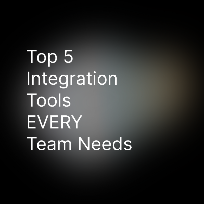 Top 5 Integration Tools EVERY Team Needs