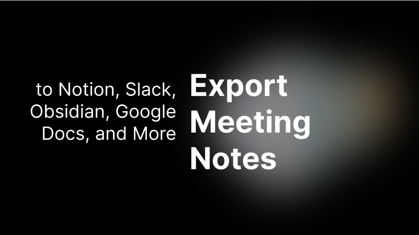 How to Automatically Export Meeting Notes to Notion, Slack, Obsidian and Google Docs & MORE!