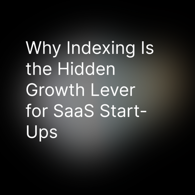 Why Indexing Is the Hidden Growth Lever for SaaS Start-Ups