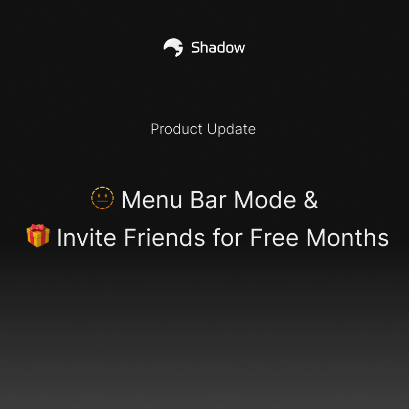 [v1.6] 🫥 Menu Bar Mode + 🎁 Invite Friends for Free Months