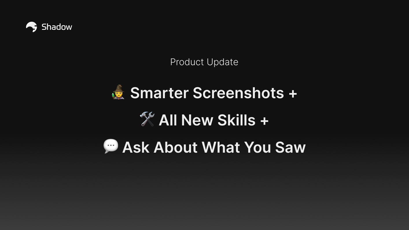 [v1.7] 🧙 Smarter Screenshots + 🛠️ All New Skills + 💬 Ask About What You Saw