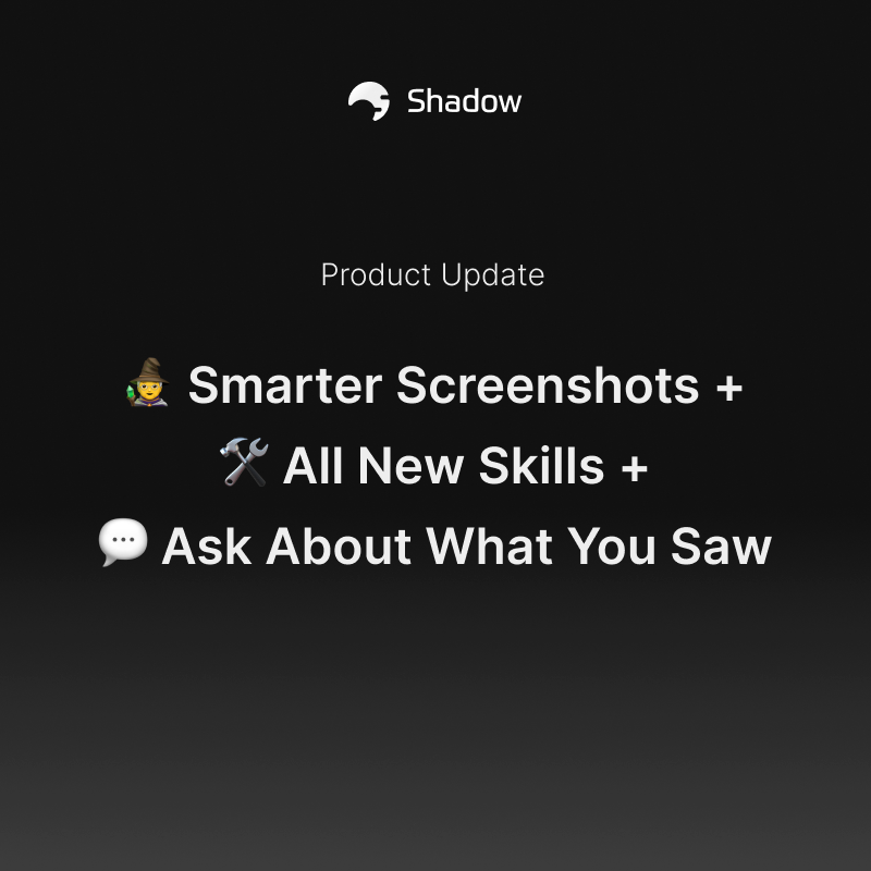[v1.7] 🧙 Smarter Screenshots + 🛠️ All New Skills + 💬 Ask About What You Saw