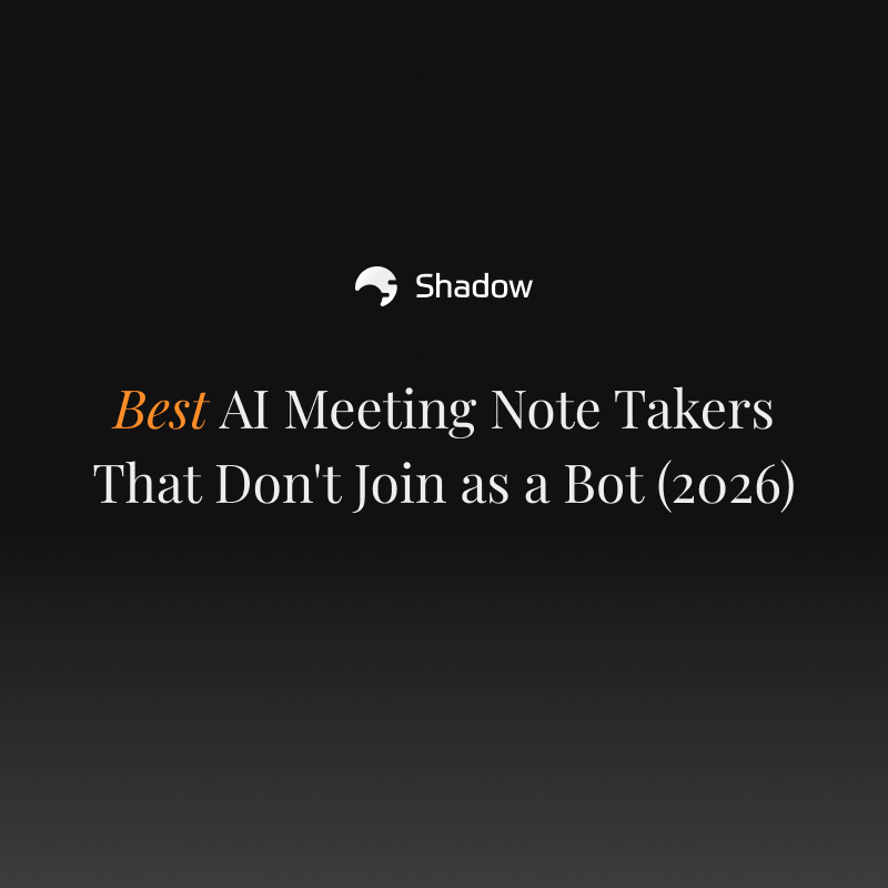 Best AI Meeting Note Takers That Don't Join as a Bot (2026)