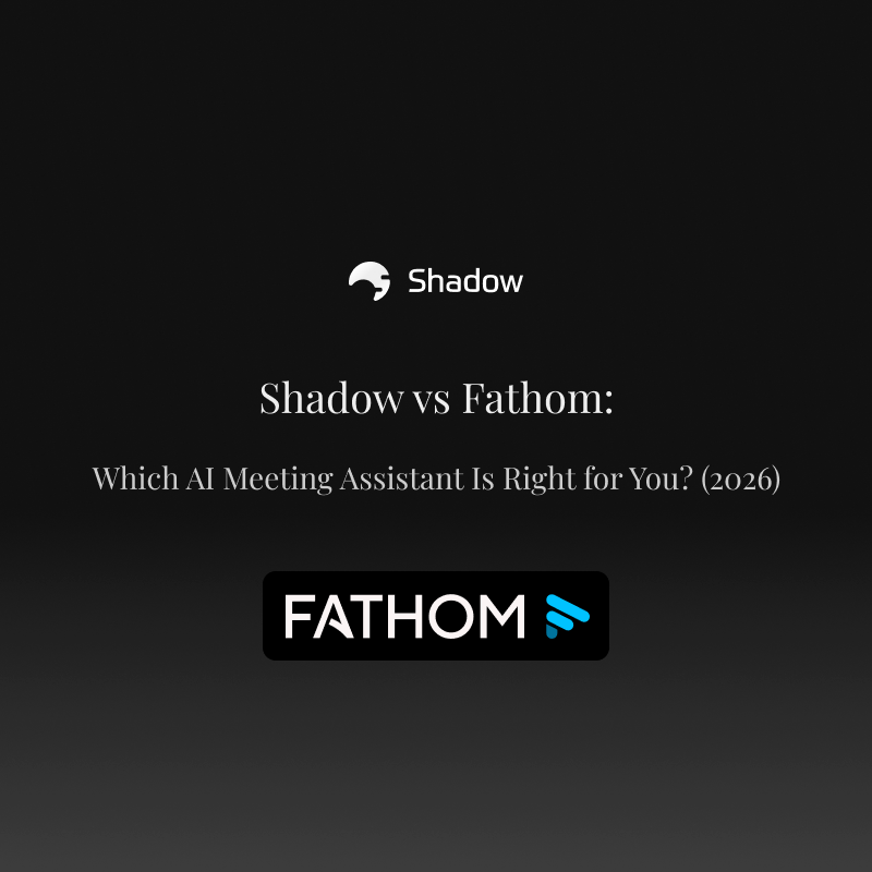 Shadow vs Fathom: Which AI Meeting Assistant Is Right for You? (2026)
