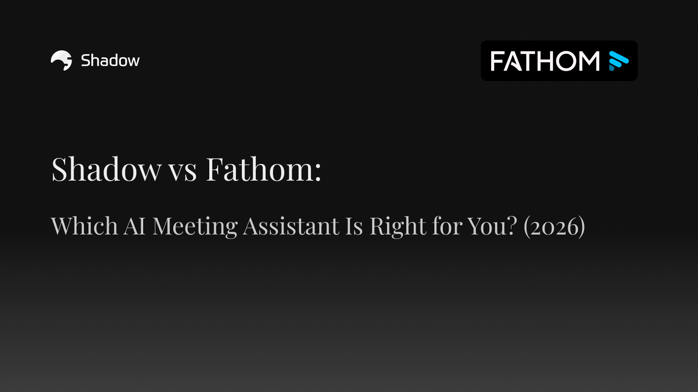 Shadow vs Fathom: Which AI Meeting Assistant Is Right for You? (2026)