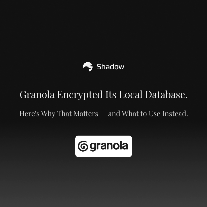 Granola Encrypted Its Local Database. Here's Why That Matters — and What to Use Instead.