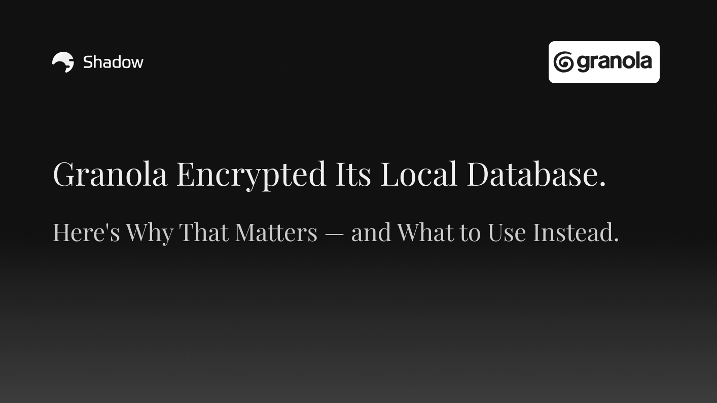 Granola Encrypted Its Local Database. Here's Why That Matters — and What to Use Instead.