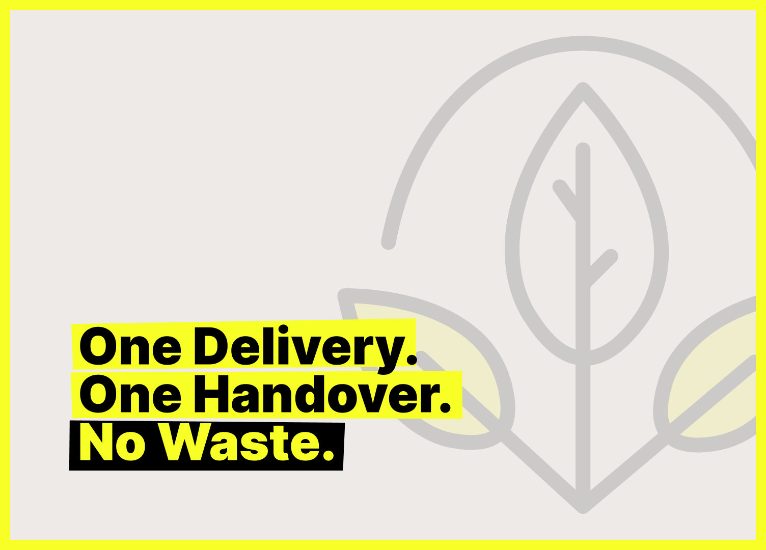 Minimalistisches Titelbild mit grauem Hintergrund, zentral platziertem gelbem Text-Highlight und den Worten „One Delivery. One Handover. No Waste.“ in schwarzer Schrift. Im Hintergrund ist dezent ein Blattmotiv zu erkennen – das Design vermittelt Nachhalti