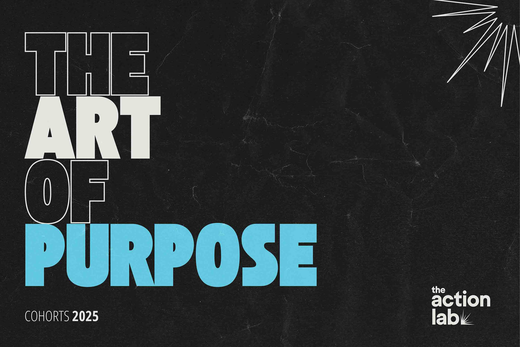 Program title "The Art of Purpose" on the left, with a spark in the upper right-hand corner; "Cohorts 2025" in bottom left and The Action Lab logo in bottom right.