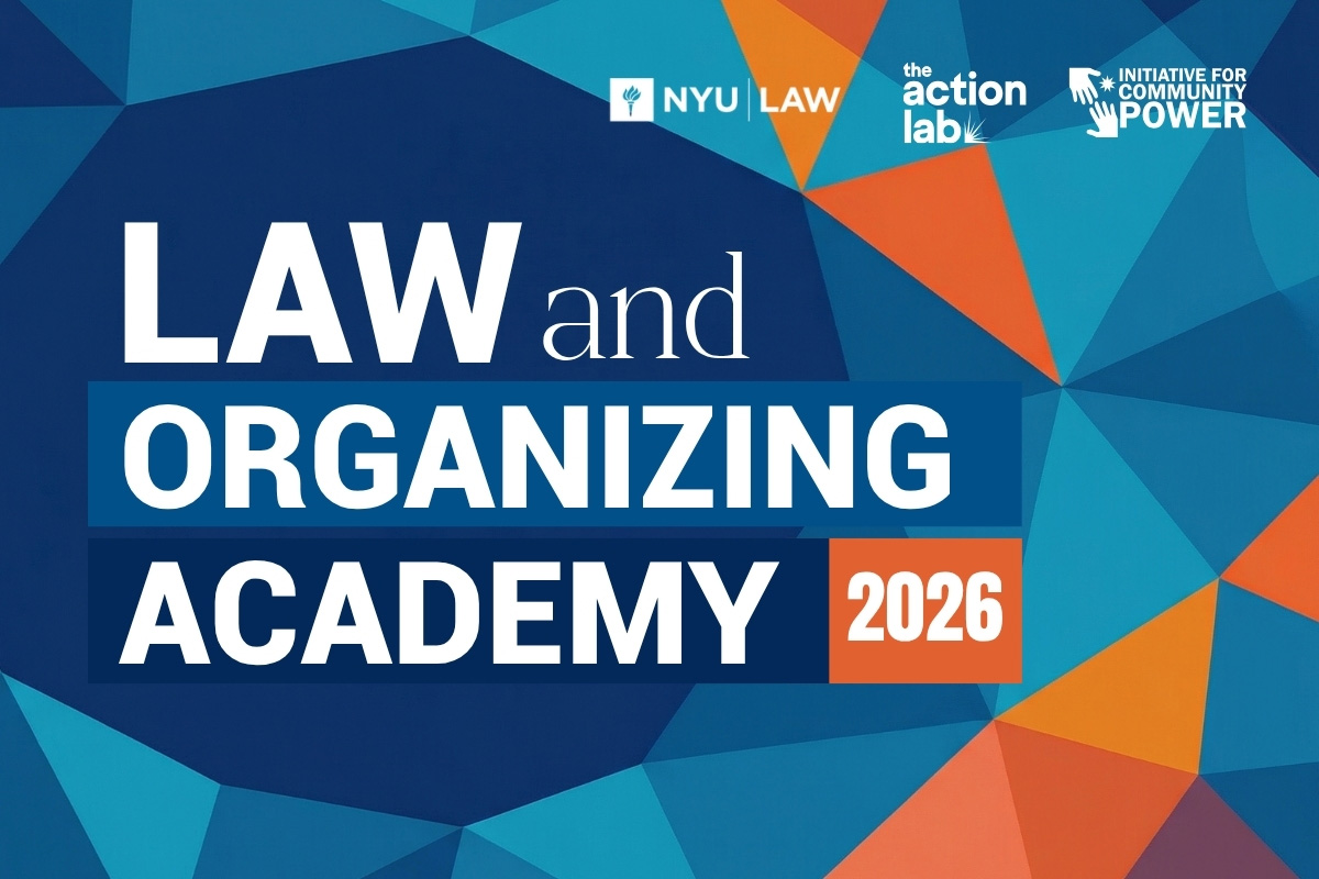 Graphic for the Law and Organizing Academy 2026 featuring NYU Law, The Action Lab, and Initiative for Community Power.