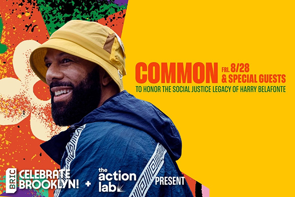 Common and special guests headline Celebrate Brooklyn! on Fri. 8/28 to honor Harry Belafonte’s social justice legacy.