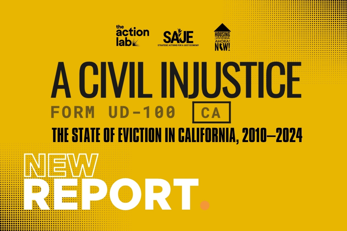Yellow report graphic titled “A Civil Injustice: The State of Eviction in California, 2010–2024” featuring logos for The Action Lab, SAJE, and Housing Now!.