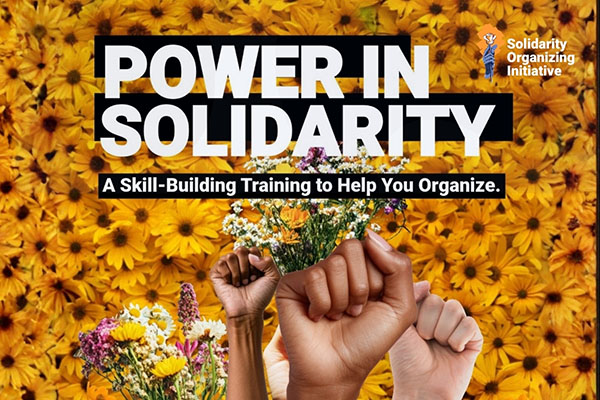Promotional graphic for the “Power in Solidarity” organizing training featuring raised fists, flowers, and Solidarity Organizing Initiative branding.