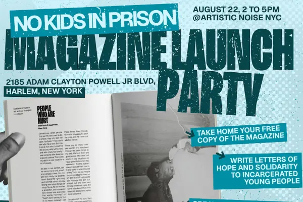 No Kids in Prison magazine launch party flyer, August 22 at Artistic Noise NYC in Harlem.