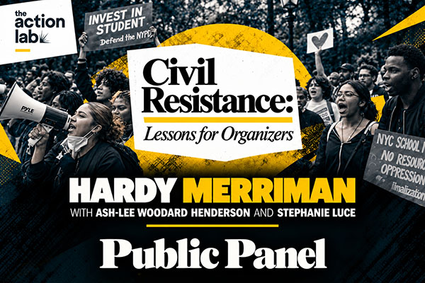 Hardy Merriman public panel, “Civil Resistance: Lessons for Organizers,” by The Action Lab.