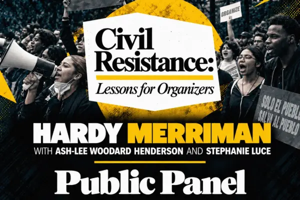 Hardy Merriman public panel, “Civil Resistance: Lessons for Organizers,” by The Action Lab.