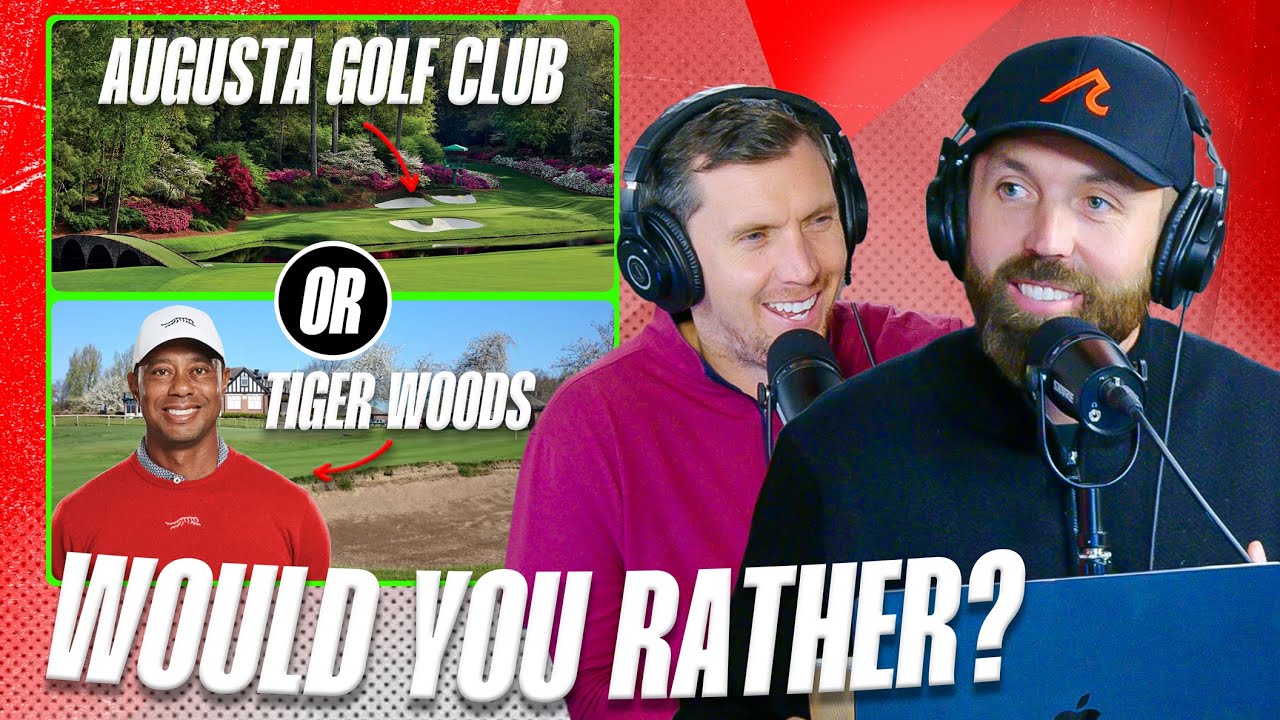 Would you Rather Play Augusta or With Tiger?