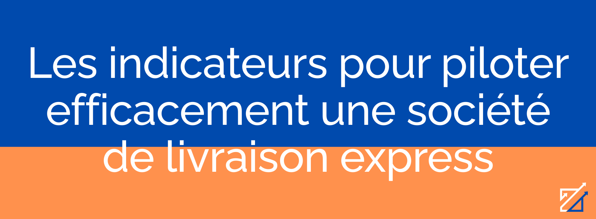 Les indicateurs pour piloter efficacement une société de livraison express