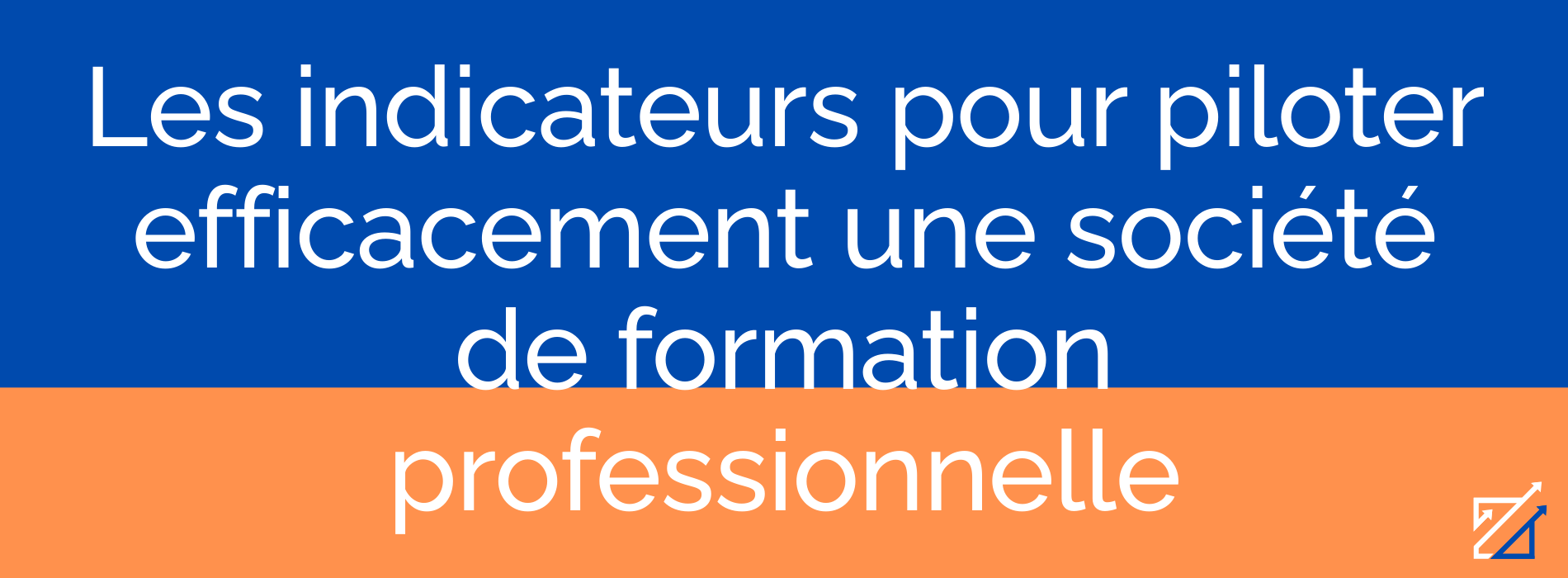 Les indicateurs pour piloter efficacement une société de formation professionnelle
