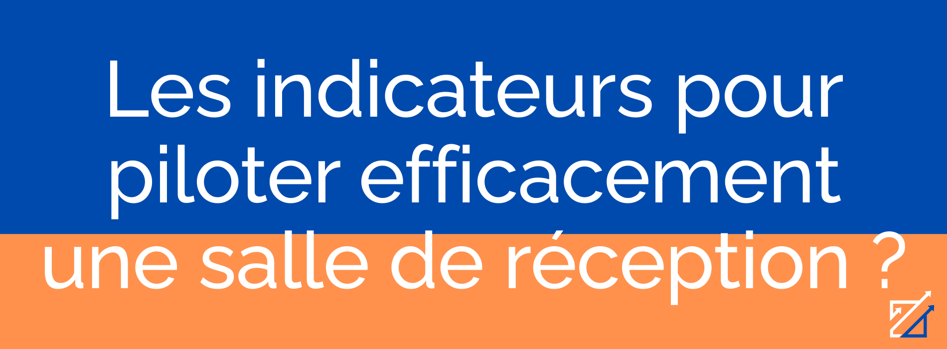 Les indicateurs pour piloter efficacement une salle de réception ?