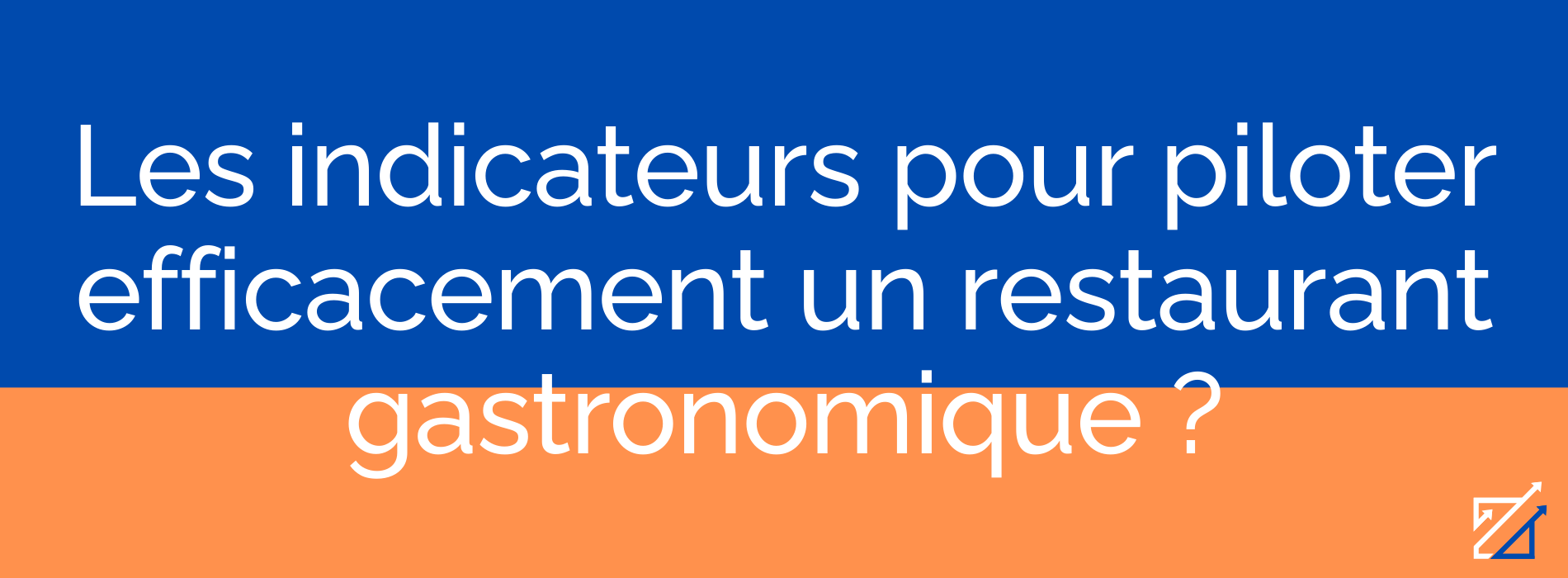 Les indicateurs pour piloter efficacement un restaurant gastronomique ?