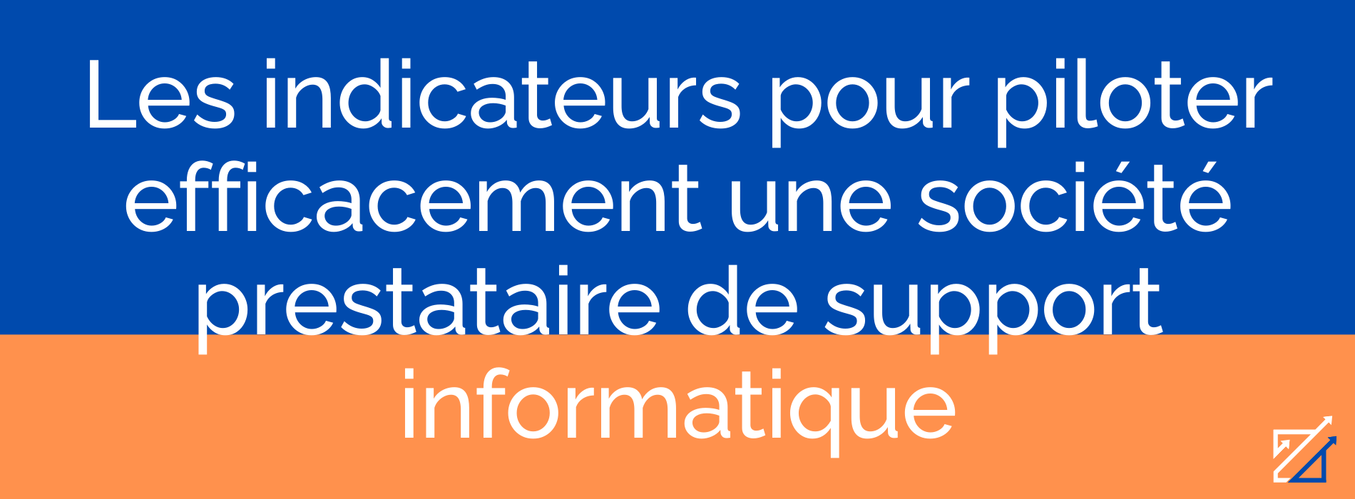 Les indicateurs pour piloter efficacement une société prestataire de support informatique