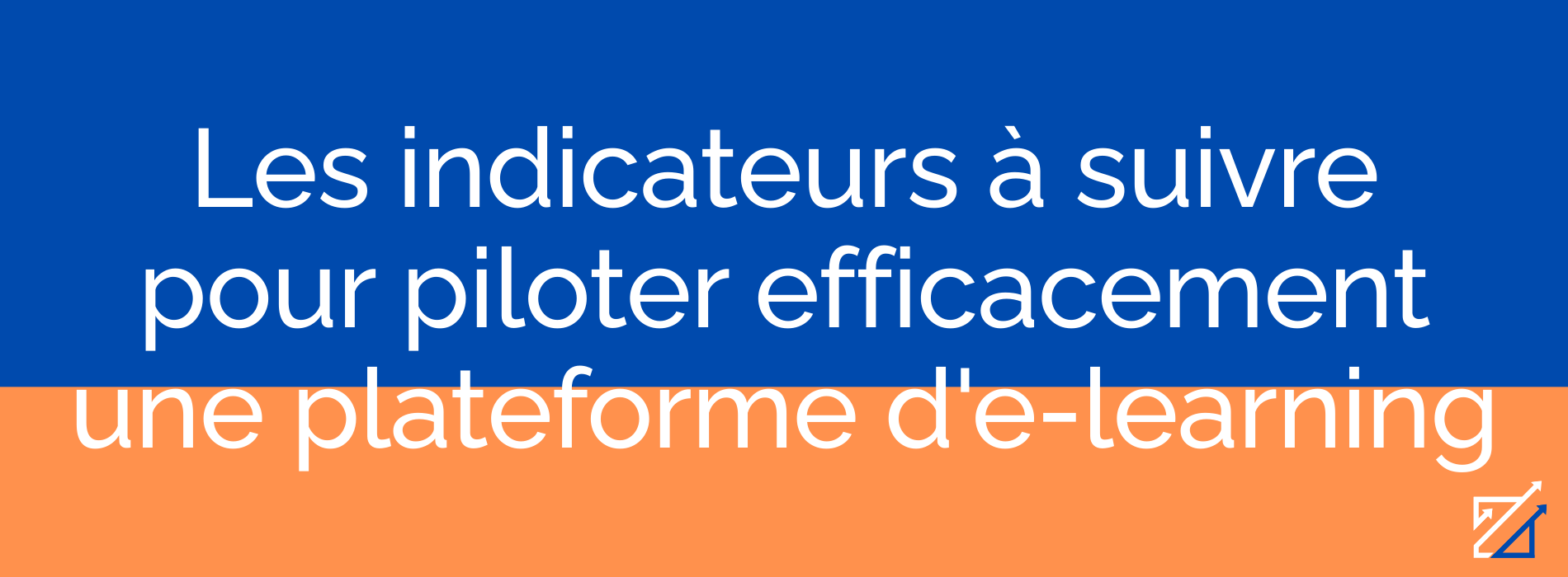 Les indicateurs à suivre pour piloter efficacement une plateforme d'e-learning