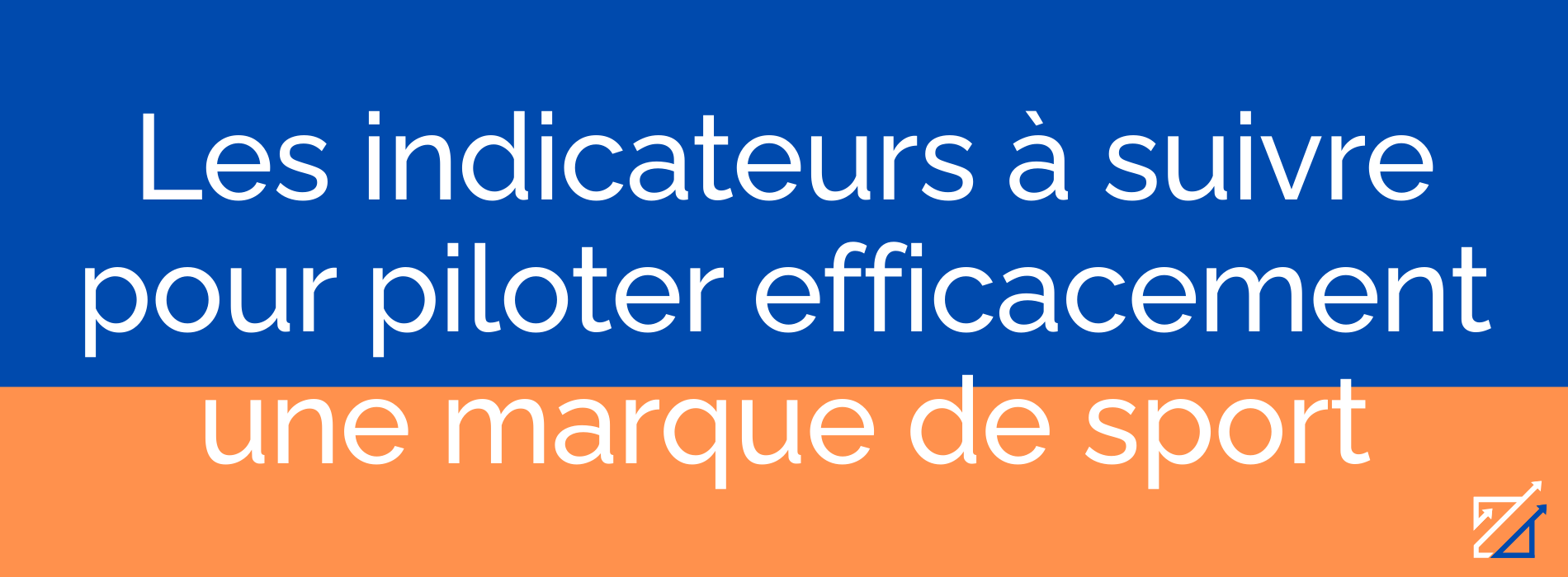 Les indicateurs à suivre pour piloter efficacement une marque de sport