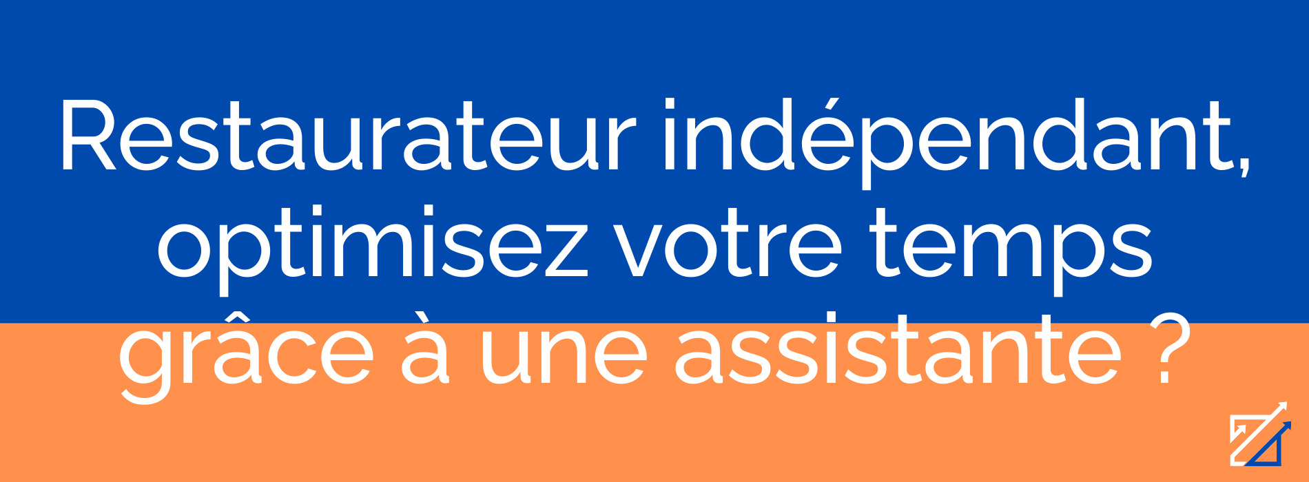 Restaurateur indépendant, optimisez votre temps grâce à une assistante ?