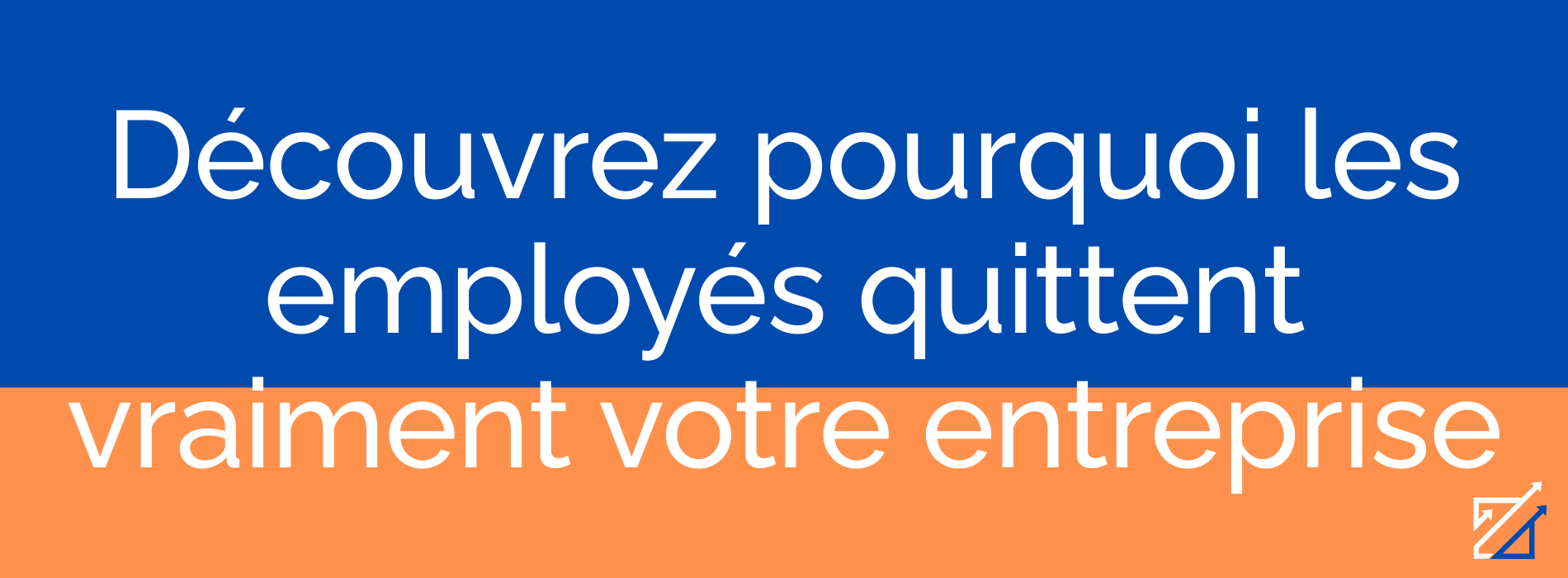 Découvrez pourquoi les employés quittent vraiment votre entreprise