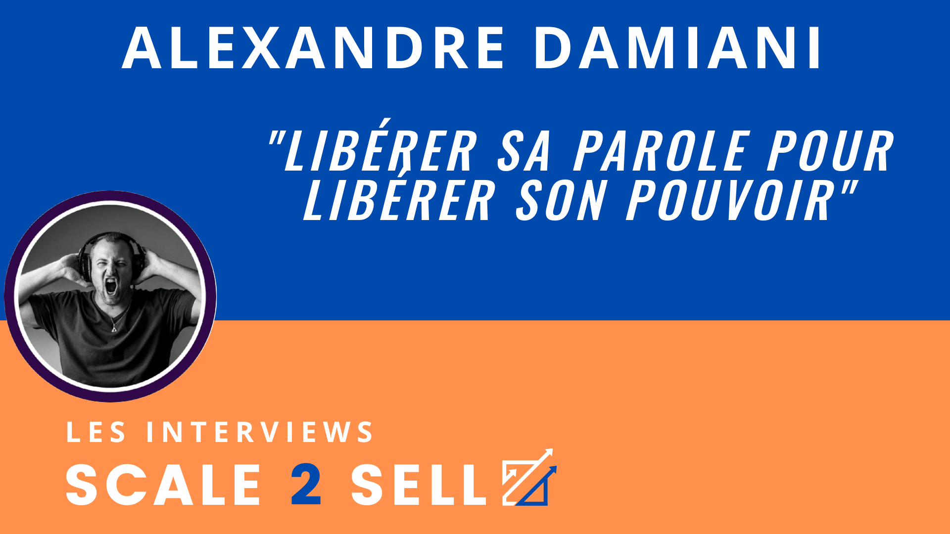 Alexandre Damiani - Libérer sa parole pour libérer son pouvoir