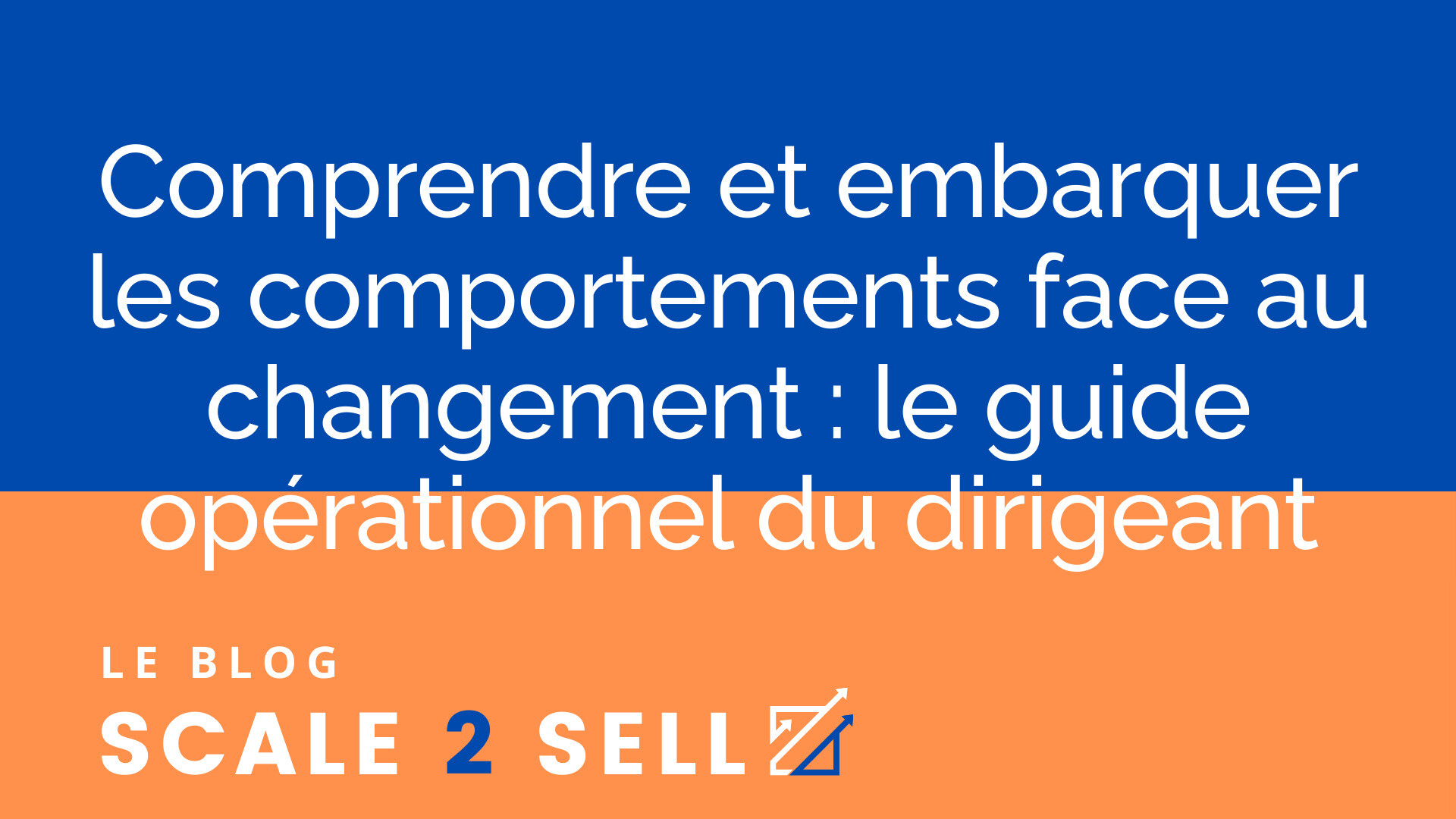 Comprendre et embarquer les comportements face au changement : le guide opérationnel du dirigeant