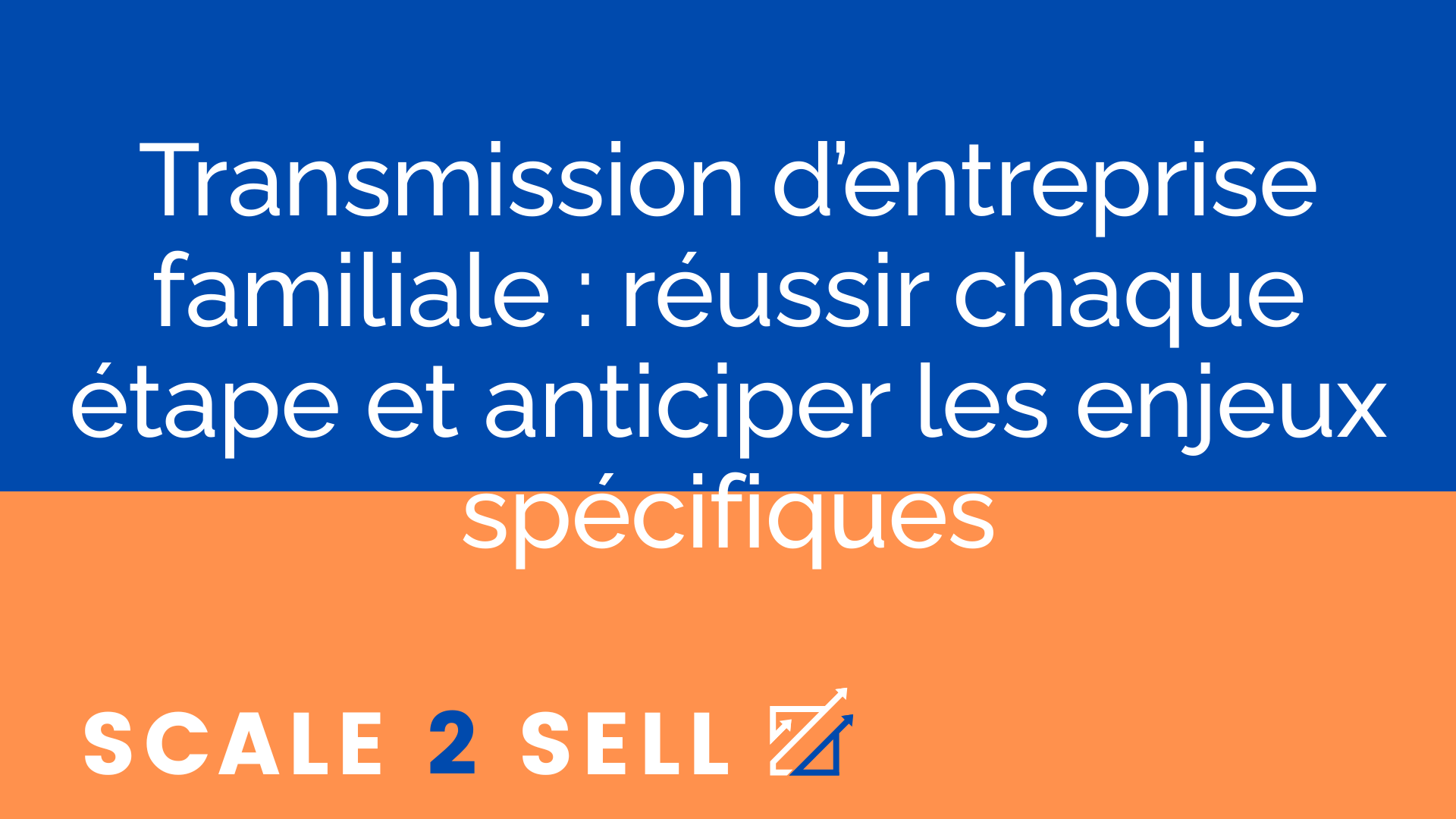 Transmission d’entreprise familiale : réussir chaque étape et anticiper les enjeux spécifiques