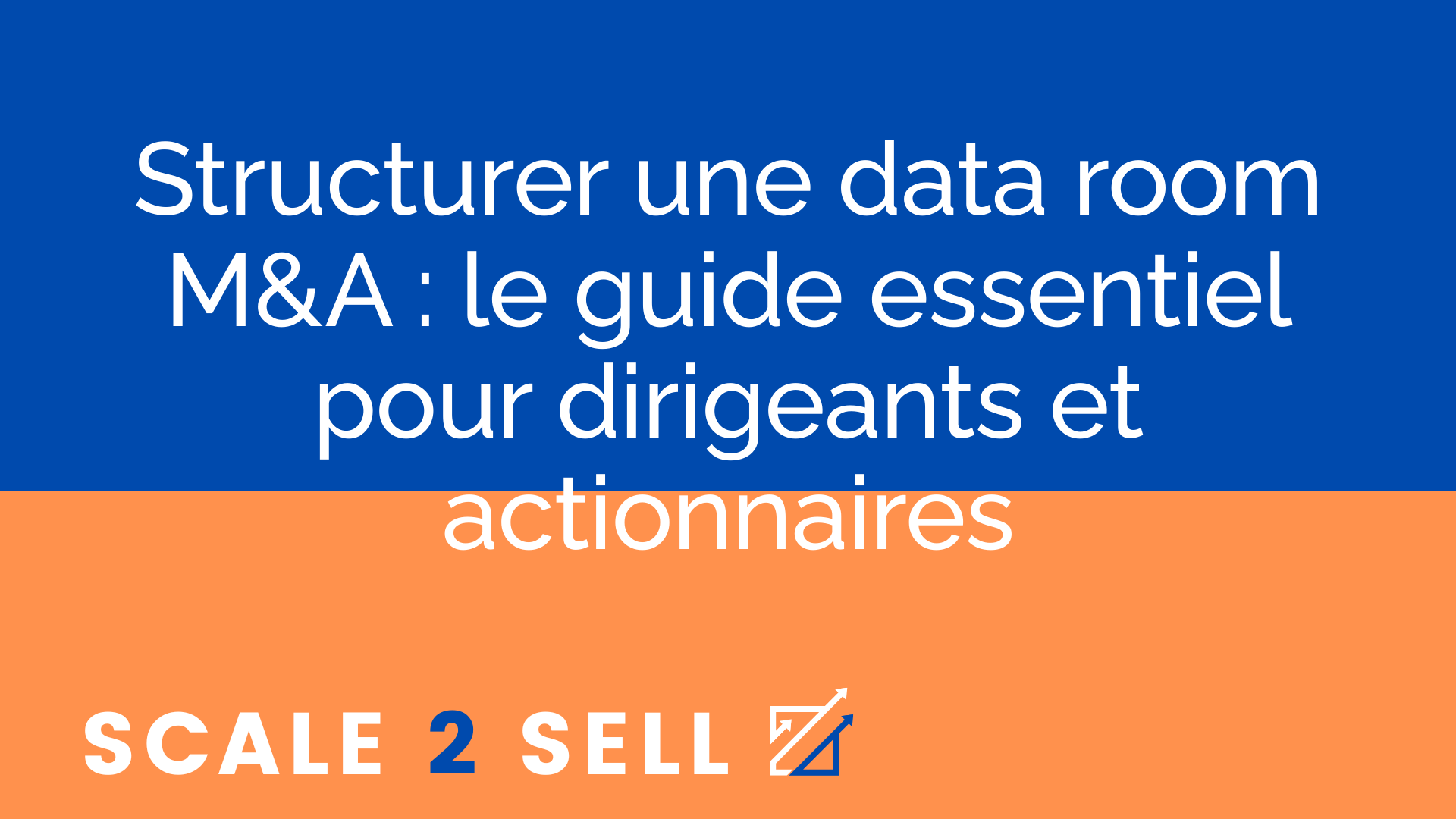 Structurer une data room M&A : le guide essentiel pour dirigeants et actionnaires