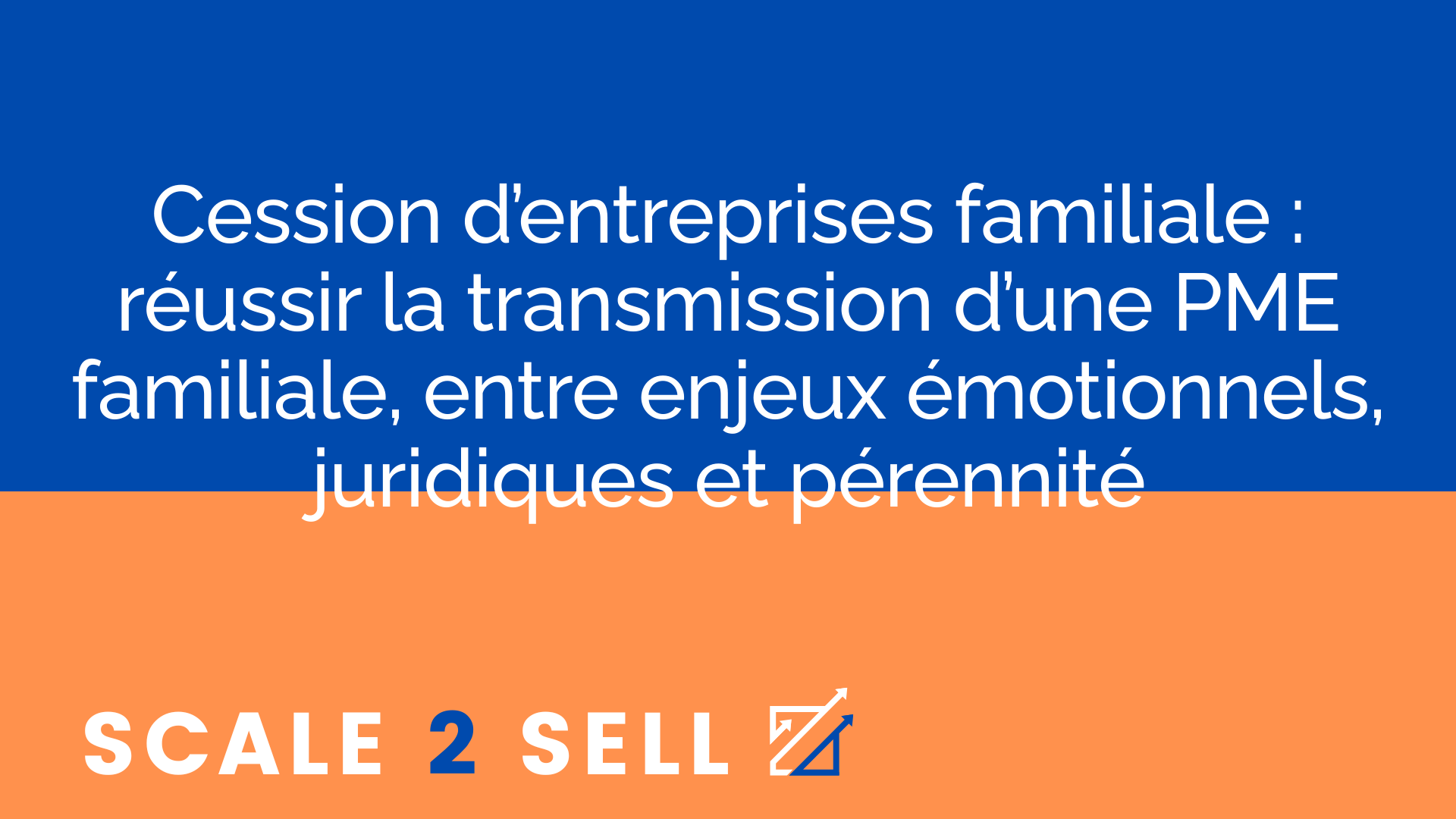 Cession d’entreprises familiale : réussir la transmission d’une PME familiale, entre enjeux émotionnels, juridiques et pérennité