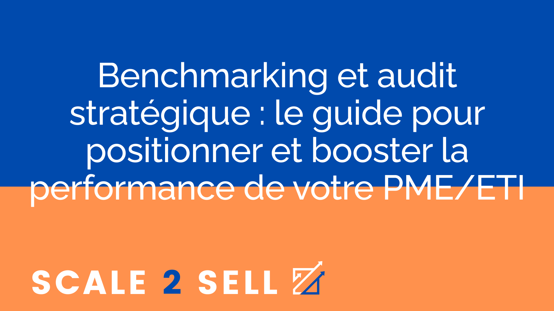 Benchmarking et audit stratégique : le guide pour positionner et booster la performance de votre PME/ETI