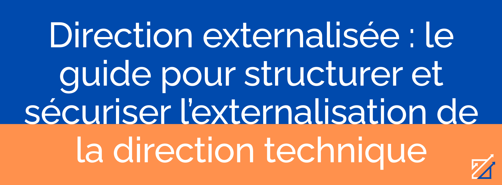 Direction externalisée : le guide pour structurer et sécuriser l’externalisation de la direction technique