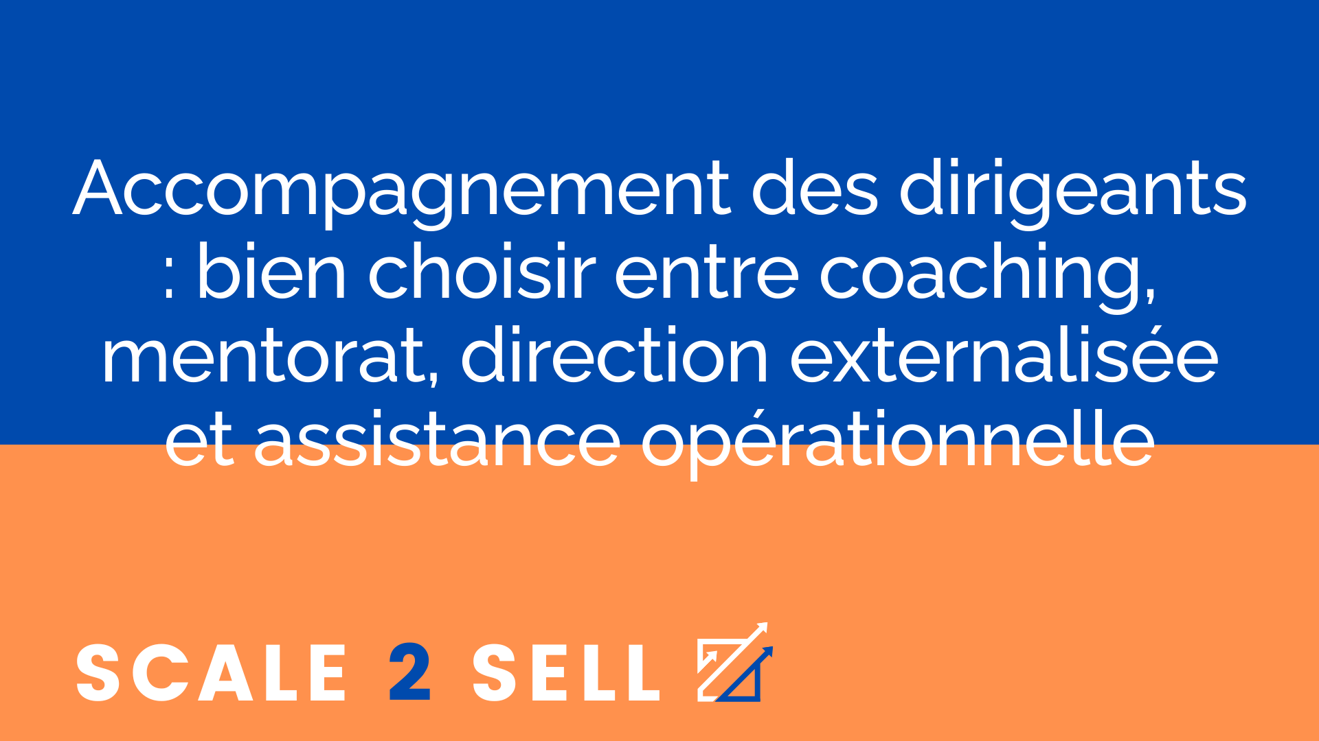Accompagnement des dirigeants : bien choisir entre coaching, mentorat, direction externalisée et assistance opérationnelle