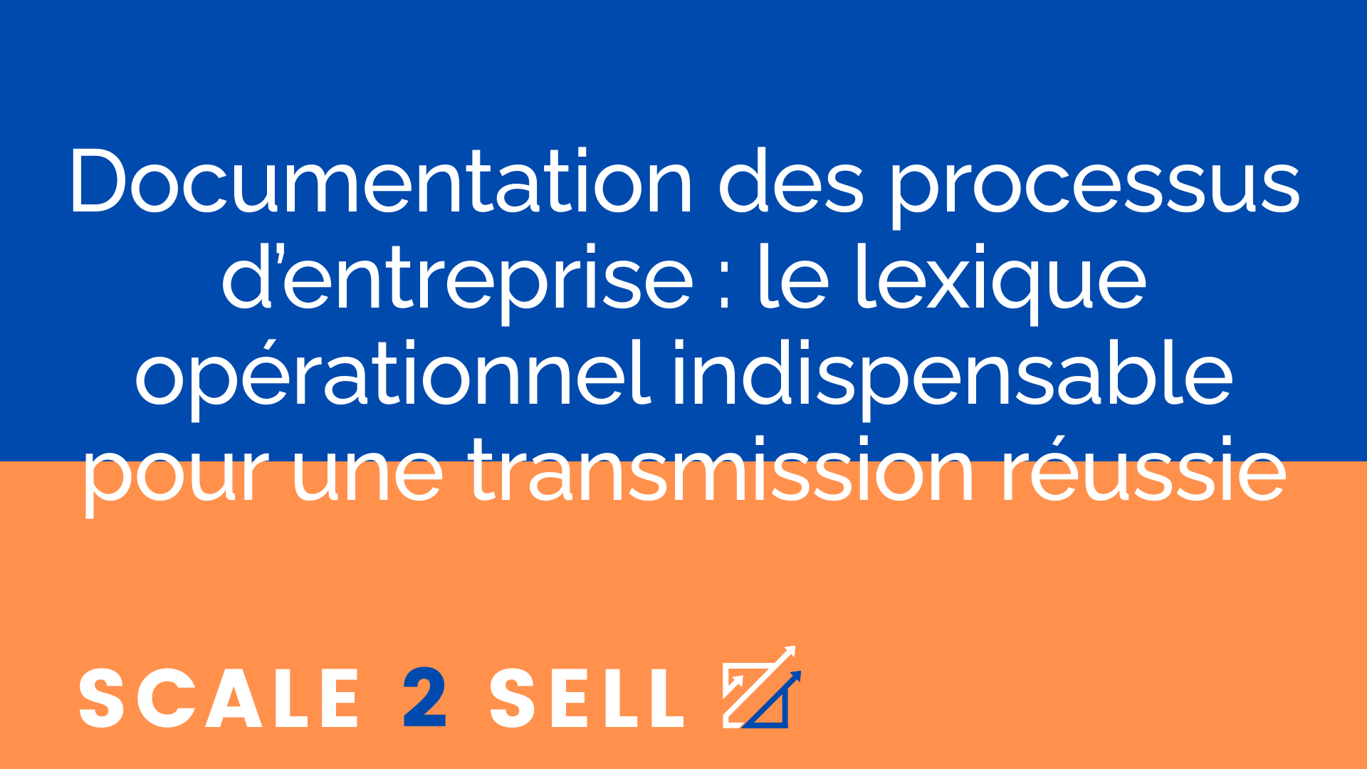 Documentation des processus d’entreprise : le lexique opérationnel indispensable pour une transmission réussie