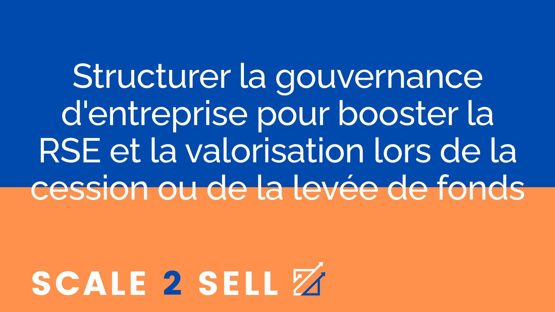 Structurer la gouvernance d'entreprise pour booster la RSE et la valorisation lors de la cession ou de la levée de fonds