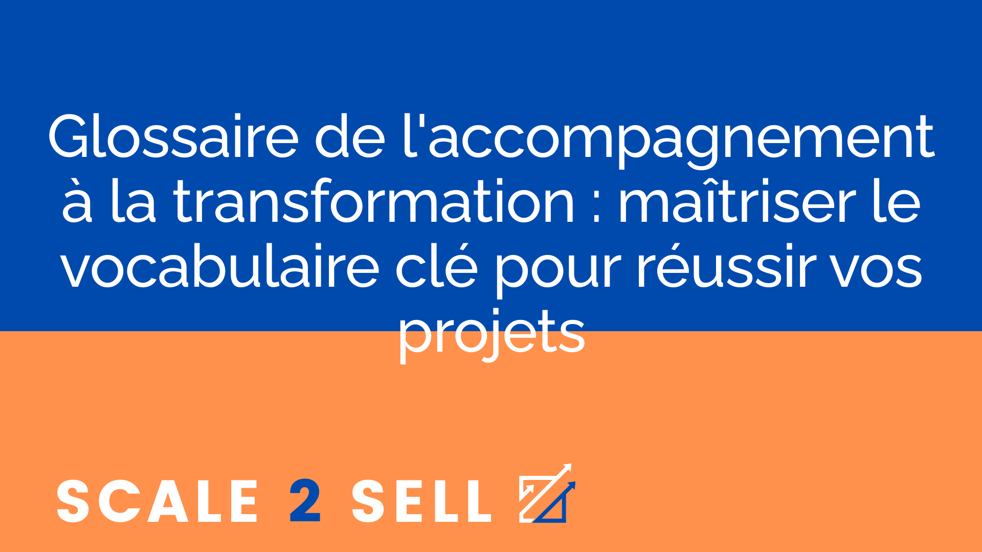 Glossaire de l'accompagnement à la transformation : maîtriser le vocabulaire clé pour réussir vos projets