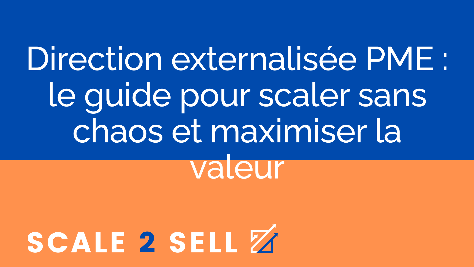Direction externalisée PME : le guide pour scaler sans chaos et maximiser la valeur