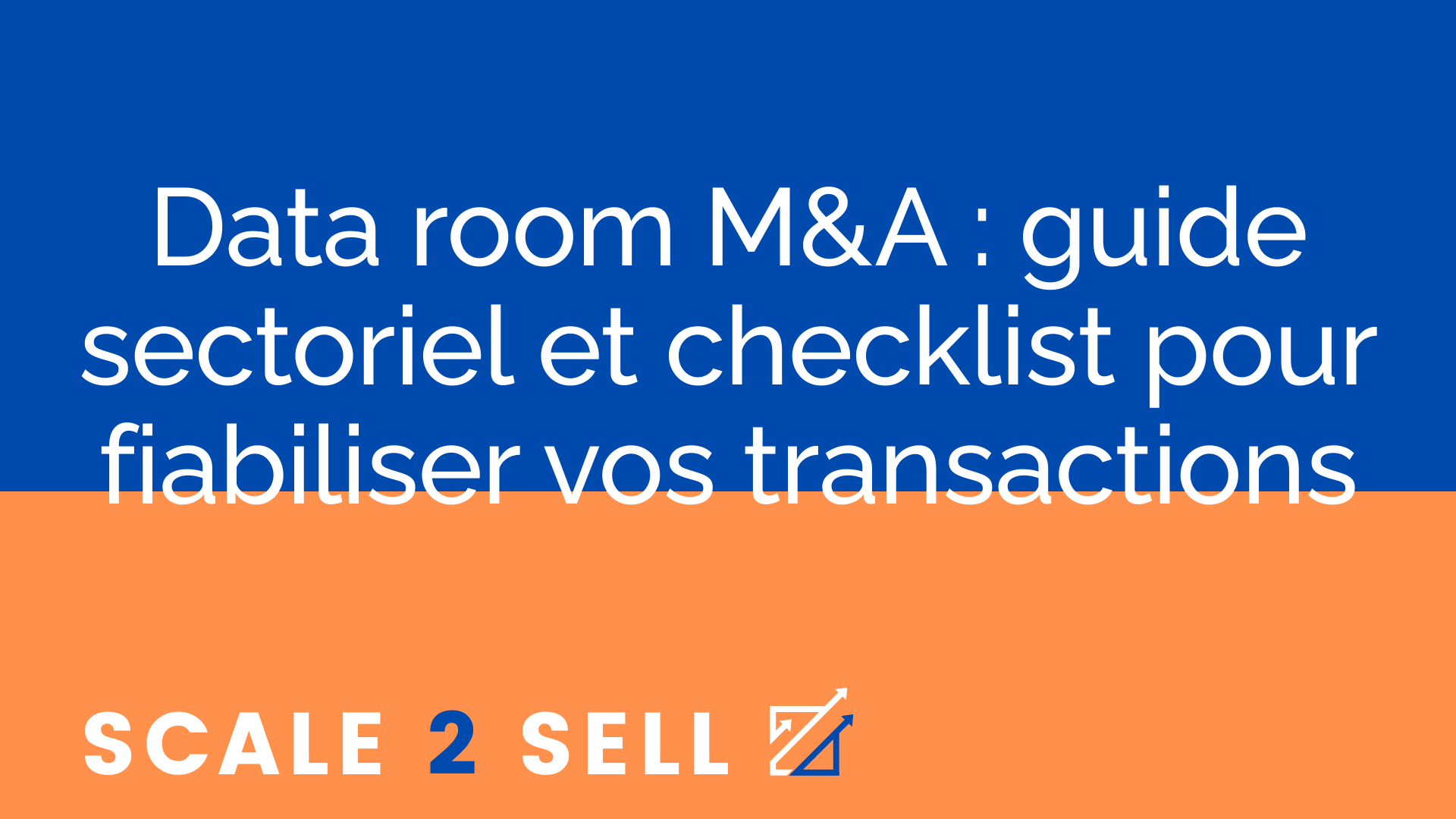 Data room M&A : guide sectoriel et checklist pour fiabiliser vos transactions
