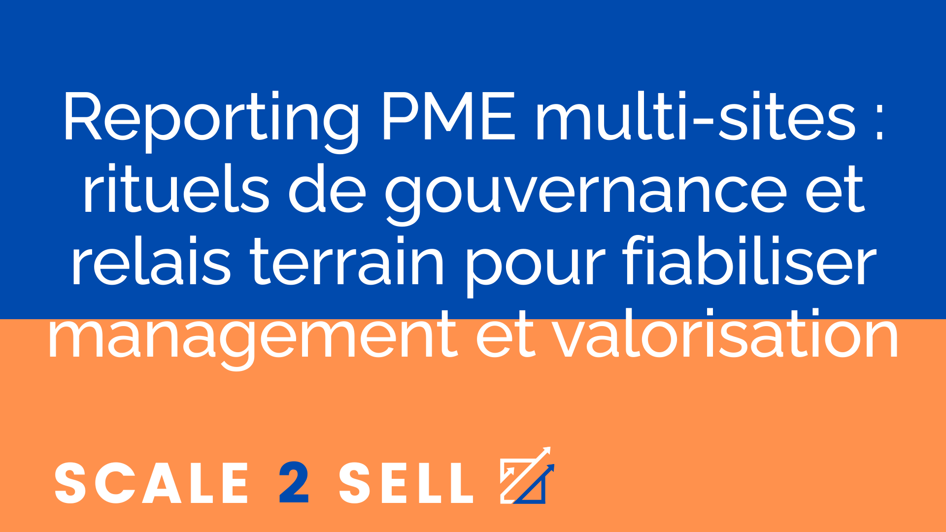 Reporting PME multi-sites : rituels de gouvernance et relais terrain pour fiabiliser management et valorisation