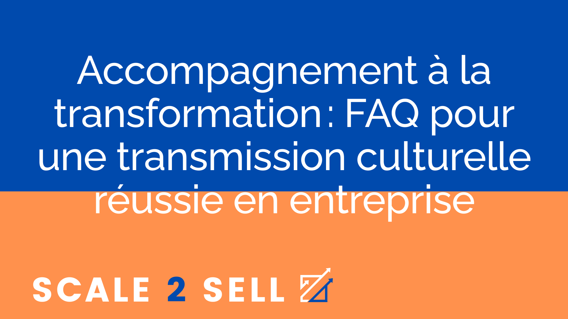 Accompagnement à la transformation : FAQ pour une transmission culturelle réussie en entreprise