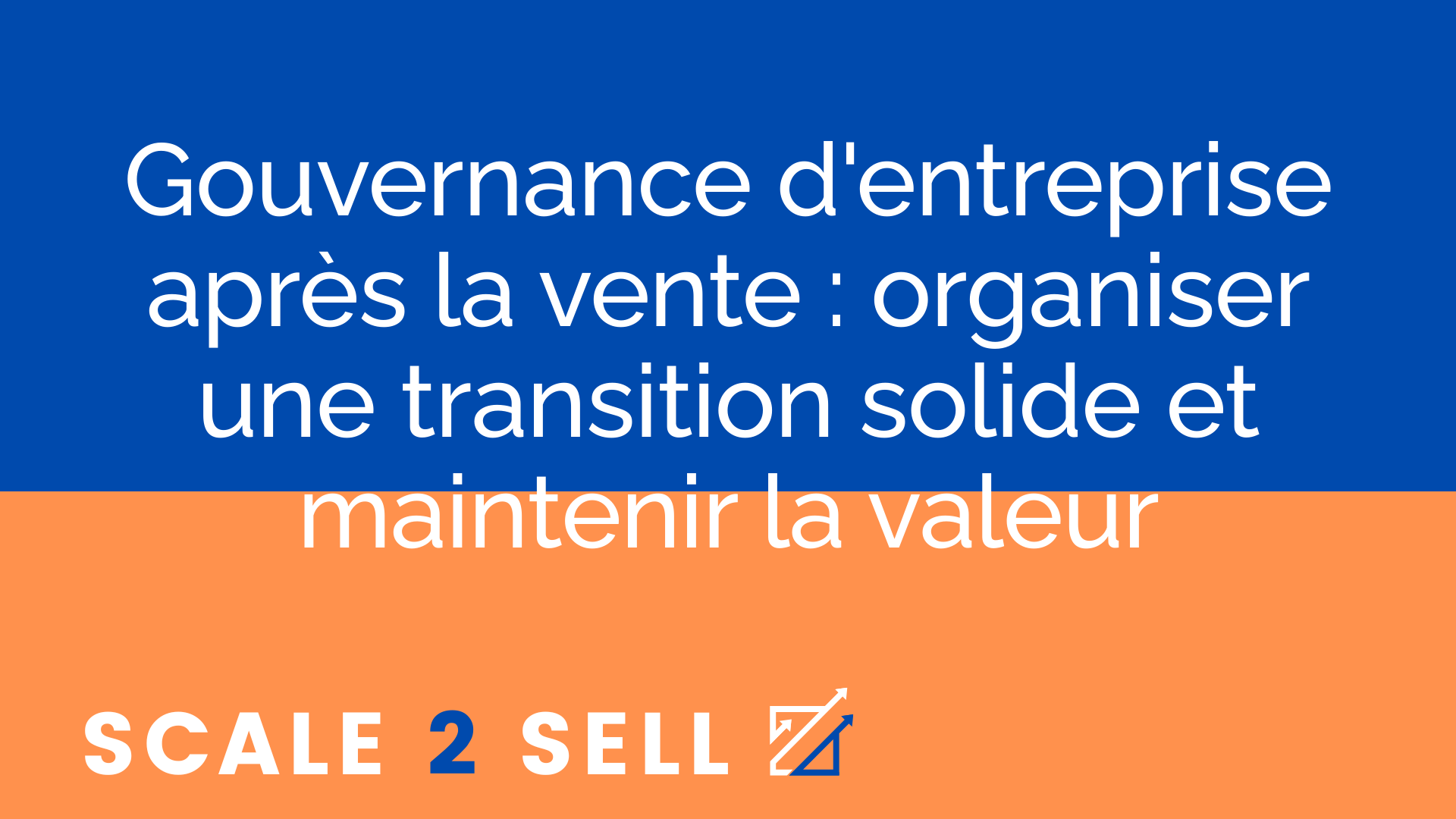 Gouvernance d'entreprise après la vente : organiser une transition solide et maintenir la valeur