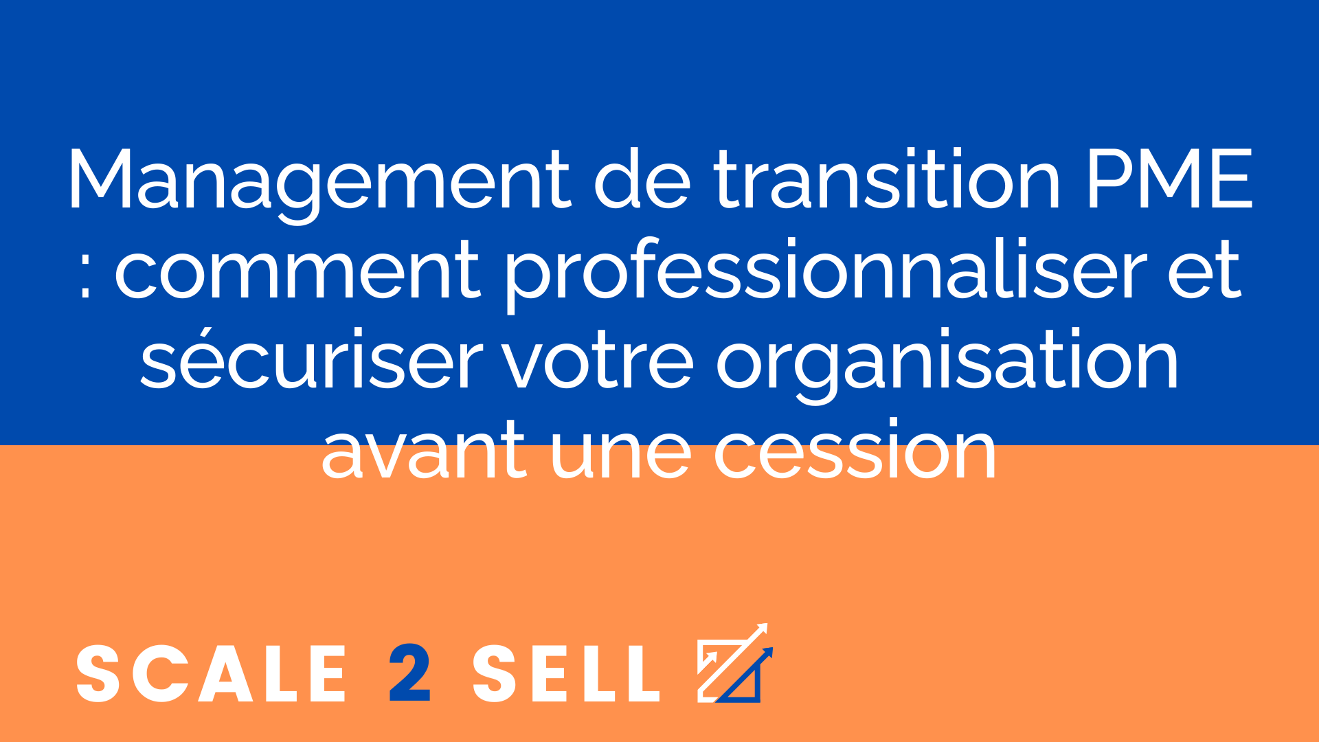 Management de transition PME : comment professionnaliser et sécuriser votre organisation avant une cession