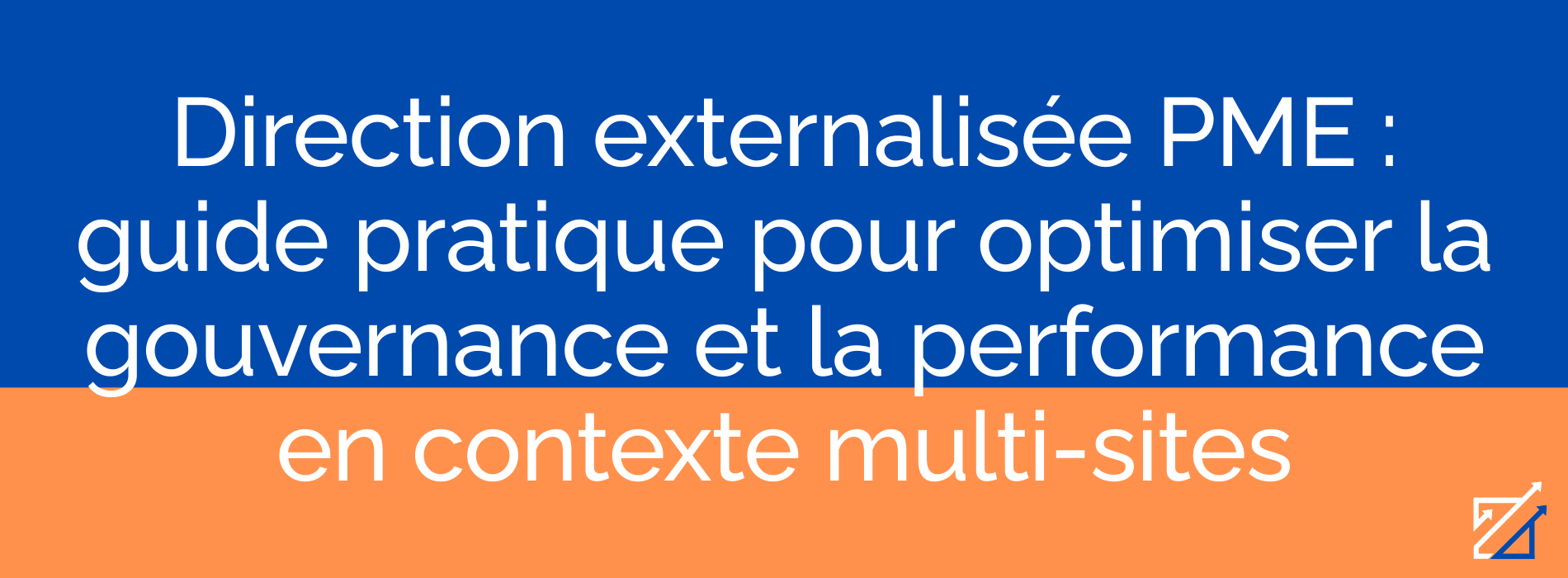 Direction externalisée PME : guide pratique pour optimiser la gouvernance et la performance en contexte multi-sites