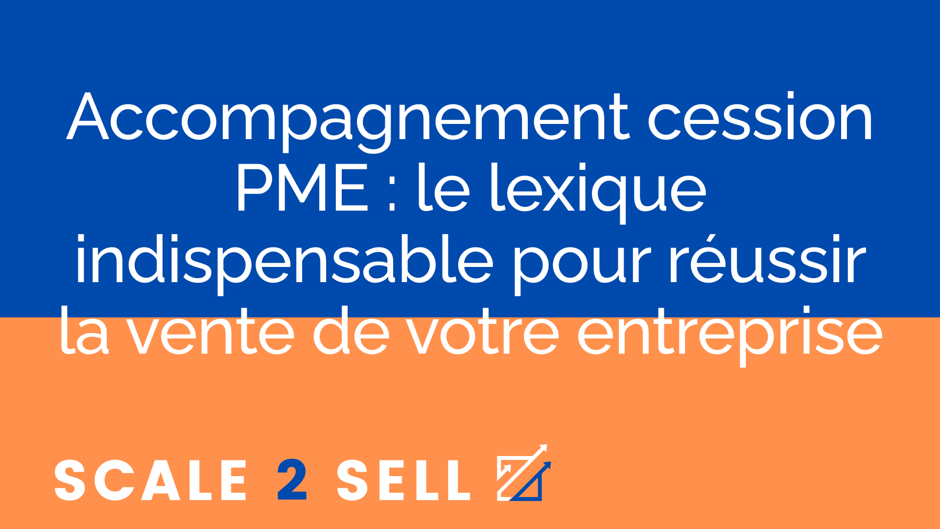 Accompagnement cession PME : le lexique indispensable pour réussir la vente de votre entreprise