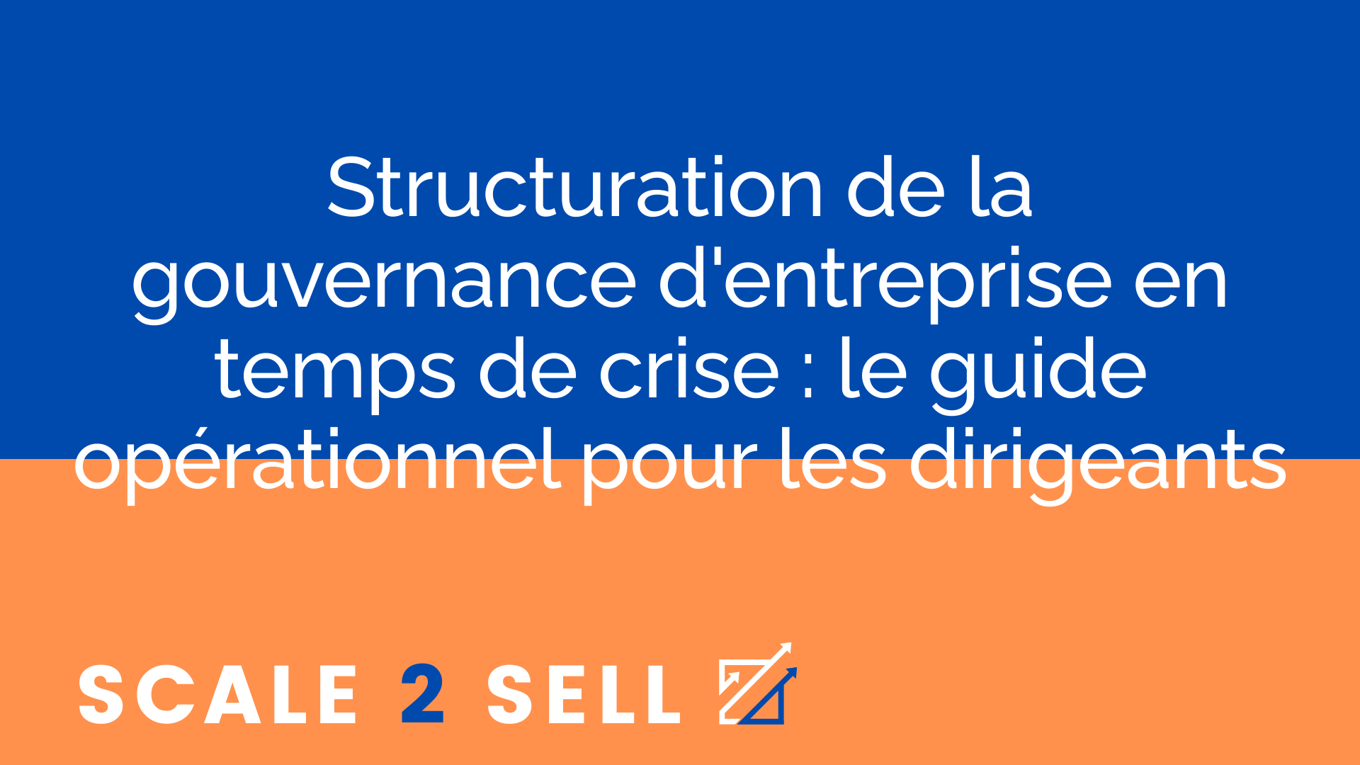 Structuration de la gouvernance d'entreprise en temps de crise : le guide opérationnel pour les dirigeants